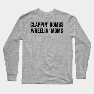 Clappin bombs wheelin mom's Long Sleeve T-Shirt